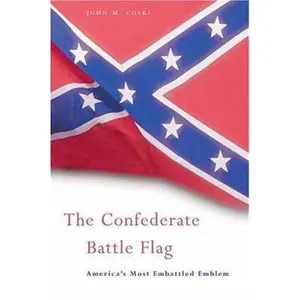 USED-The Confederate Battle Flag: America's Most Embattled Emblem by John M. Coski (Hardcover)