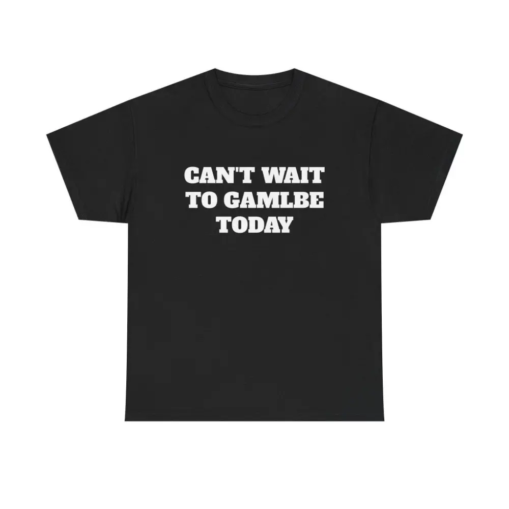 Can't Wait To Gamble Today Shirt graphic tees Can't Wait To Gamble Today Shirt graphic tees