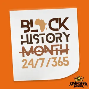 Black History 24/7/365 - Black History Month DTF Heat Transfer Sheet