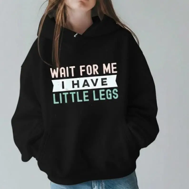 Wait For Me I Have Little Legs Hoodie, Funny Short Girl, Cute Sarcastic Oversized Hoodie, Petite Girl Gift, Humor Graphic