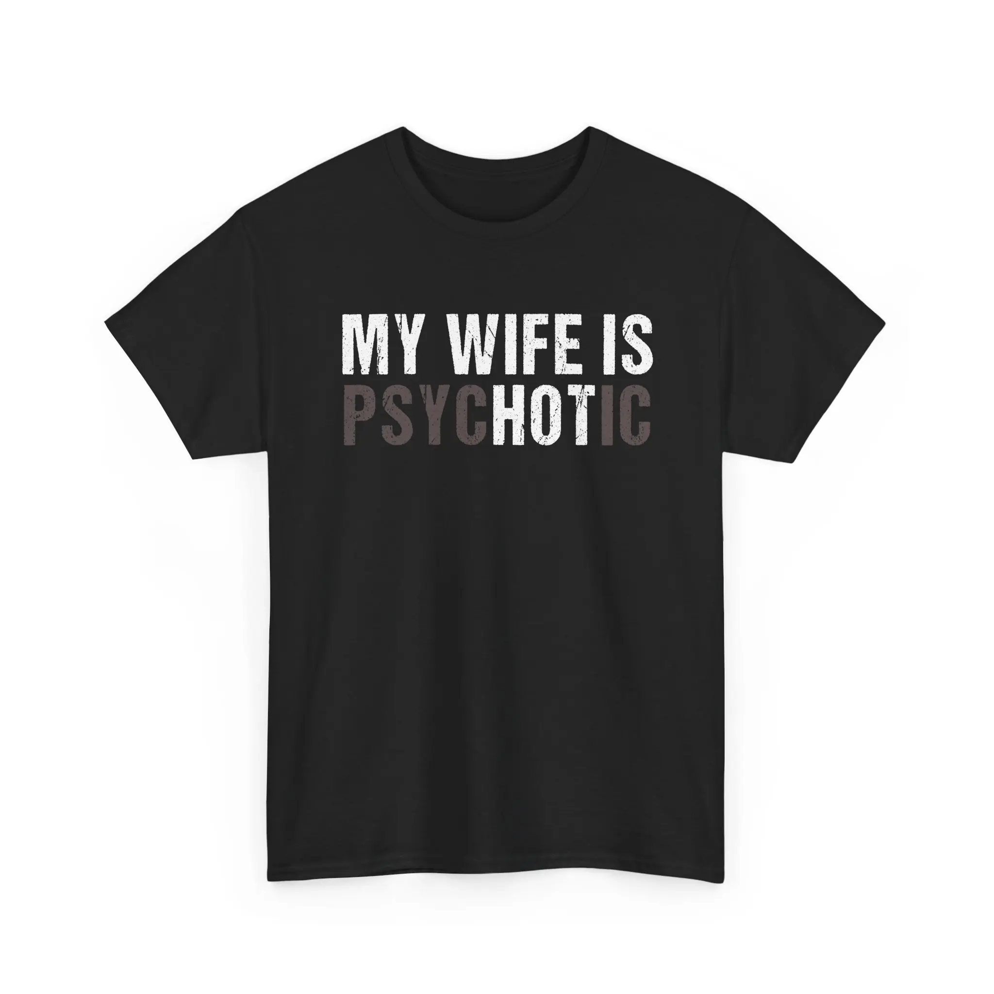 My Wife Is Psychotic T-Shirt | Funny Sarcastic Text Tee