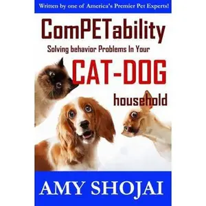 USED-Competability: Solving Behavior Problems in Your Cat-Dog Household by Shojai, Amy (Paperback)