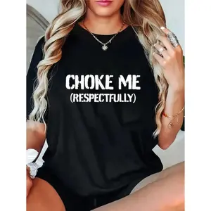 100%25 Cotton Unisex Funny Choke Me Respectfully T-Shirt Casual Graphic Printed Tee