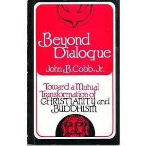 USED-Beyond Dialogue: Toward a Mutual Transformation of Christianity and Buddhism (156P) by John B. Cobb (Paperback)
