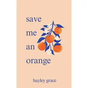 save me an orange -- Hayley Grace - Paperback