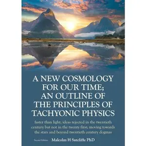 USED-A New Cosmology For Our Time; An outline of the principles of Tachyonic Physics: faster than light; ideas rejected in the twentieth century but not in by Sutcliffe, Malcolm H. (Paperback)
