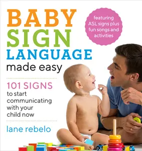 USED-Baby Sign Language Made Easy: 101 Signs to Start Communicating with Your Child Now by Rebelo, Lane (Paperback)
