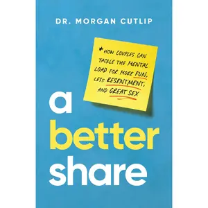 A Better Share: How Couples Can Tackle the Mental Load for More Fun, Less Resentment, and Great Sex by Morgan Cutlip [Hardback Book]