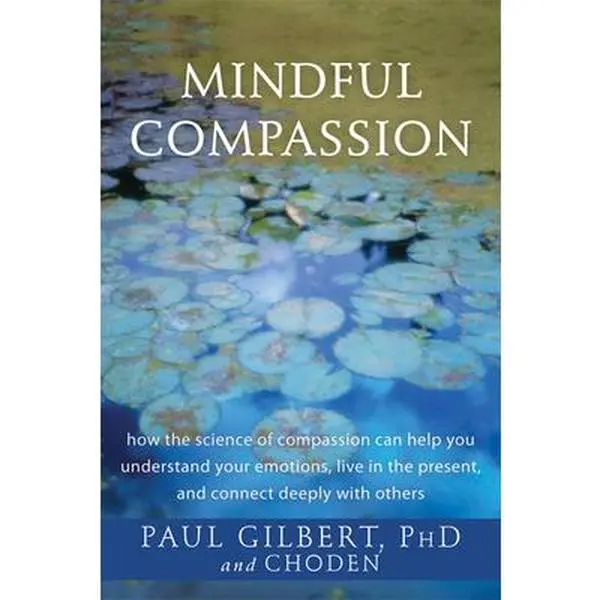 USED Book - Mindful Compassion: How the Science of Compassion Can Help You Understand Your Emotions, Live in the Present, and Connect Deeply with Othe by Gilbert, Paul (Paperback) - english