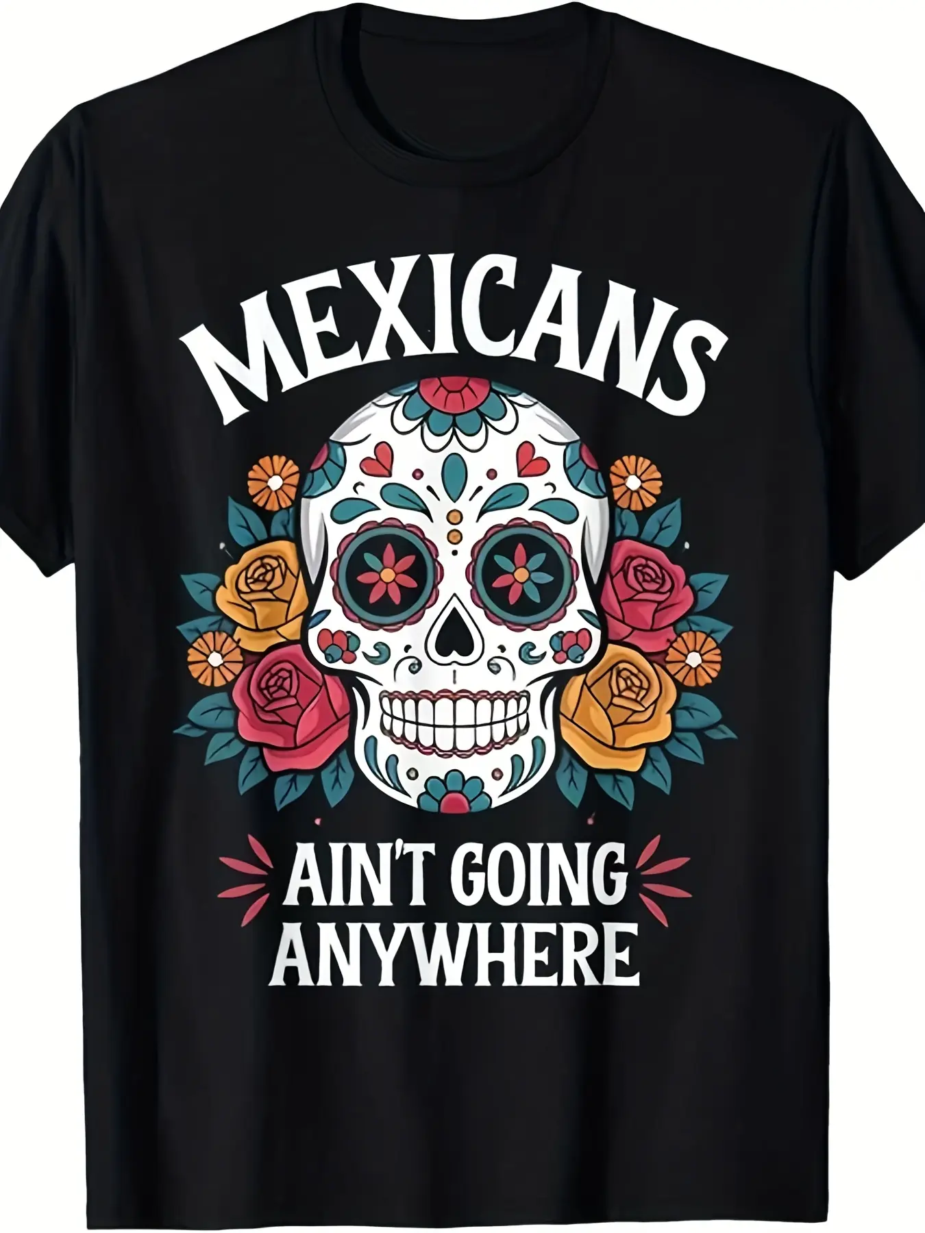 Mexicans Ain't Going Anywhere Sugar Skull T Shirth