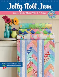 Jelly Roll Jam: Simple Quilts Made with 2-1/2 Strips