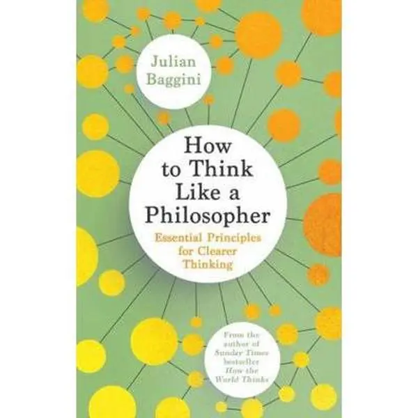 USED-How to Think Like a Philosopher: Essential Principles for Clearer Thinking by Julian Baggini (Paperback)