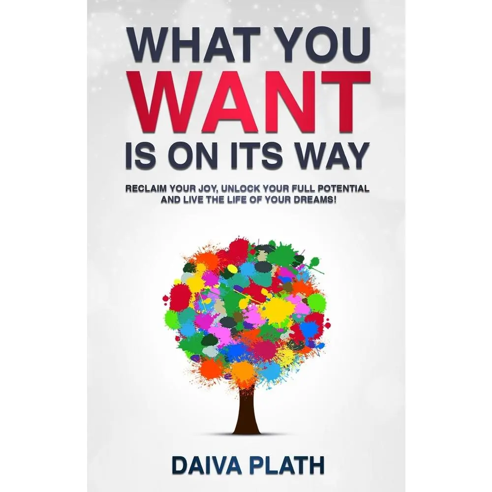USED Book - What You Want Is on Its Way: Reclaim Your Joy, Unlock Your Full Potential and Live the Life of Your Dreams! by Plath, Daiva (Paperback) - english