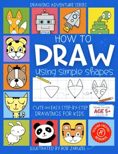 How to Draw Using Simple Shapes: Cute and Easy Step-By-Step Drawings for Kids (Drawing Adventure Series)