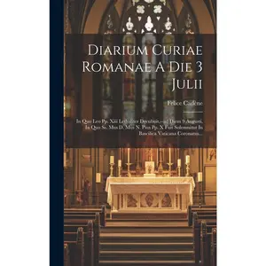 USED-Diarium Curiae Romanae A Die 3 Julii: In Quo Leo Pp. Xiii Lethaliter Decubuit, --ad Diem 9 Augusti, In Quo Ss. Mus D. Mus N. Pius Pp. X Fuit Solemnitu by Cadène, Felice (Hardcover)