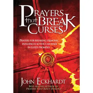 Prayers That Break Curses: Prayers for Breaking Demonic Influences so You Can Walk in God's Promises