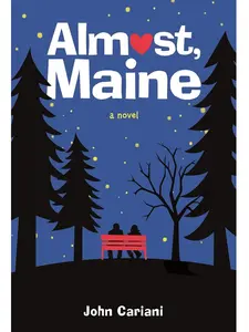 Almost, Maine: A Novel By John Cariani  (A Love Story)