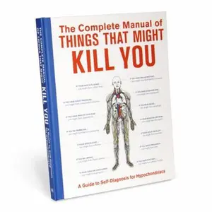 USED-The Complete Manual of Things That Might Kill You: A Guide to Self-Diagnosis for Hypochondriacs by Knock Knock (Hardcover)