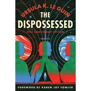 The Dispossessed [50th Anniversary Edition]: A Novel by Ursula K. Le Guin||Karen Joy Fowler [Paperback Book]