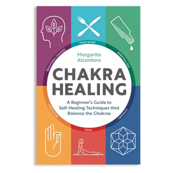 Chakra Healing: A Beginner's Guide to Self-Healing Techniques that Balance the Chakras