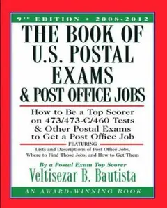 USED-The Book of U.S. Postal Exams and Post Office Jobs: How to Be a Top Scorer on 473/473-C/460 Tests and Other Postal Exams to Get a Post Office Job by Veltisezar B. Bautista (Paperback)