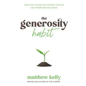 USED-The Generosity Habit: How Daily Giving Can Change Your Life and Transform the World [With Battery] by Kelly, Matthew (Hardcover)