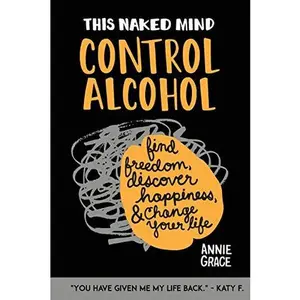 USED-This Naked Mind: Control Alcohol, Find Freedom, Discover Happiness, and Change Your Life by Annie Grace (Paperback)