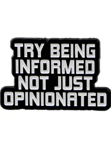 "Try Being Informed Not Just Opinionated" Inspirational Zinc Alloy Brooch Lapel Pin, Unisex Fashion Accessory, Casual Style, All-Season Wear, Unique Personalized Design, Durable Metal Pins