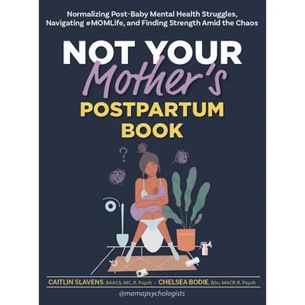 Not Your Mother's Postpartum Book: Normalizing Post-Baby Mental Health Struggles, Navigating #Momlife, and Finding Strength Amid the Chaos -- Caitlin Slavens - Paperback