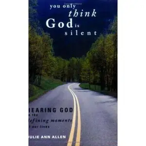 USED-You Only Think God Is Silent: Hearing God in the Defining Moments of Our Lives by Julie Ann Allen (Paperback)