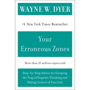 Your Erroneous Zones: Step-by-Step Advice for Escaping the Trap of Negative Thinking and Taking Control of Your Life by Wayne W. Dyer [Paperback Book]