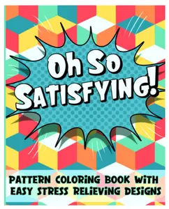 Coloring Book: Satisfying Patterns and Easy Geometric Designs for Kids, Teens, Adults and Seniors for Relaxation and Stress Relief