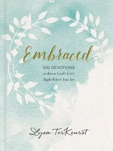 Embraced: 100 Devotions to Know God Is Holding You Close by Lysa TerKeurst [Hardback Book]