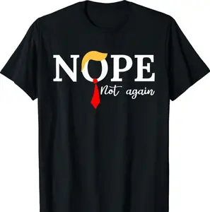 Nope not again T-Shirt | Unisex Cotton Tee Gift | Full Size, Gift for him and her