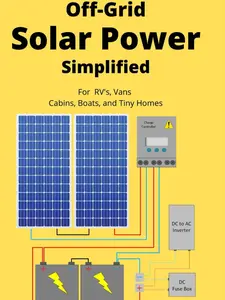 Off Grid Solar Power Simplified Tutorial Book: For RVs, Vans, Cabins (Books for Off-Grid Energy Setup Guidance)