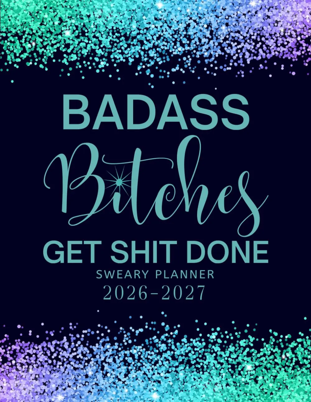 Badass Bitches Get Shit Done 2026-2027 Sweary Monthly Planner Large Two year Calendar Organizer With Swear Word Affirmation Inspirational Cuss Word | Funny Gifts For Tired-Ass Women