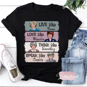 The Golden Girls Shirt, Live Like Rose, Love Like Blanche, Think Like Dorothy, Speak Like Sophia