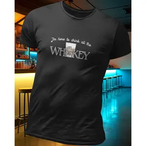 I'm Here to Drink all the Whiskey T-Shirt