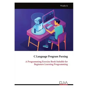 C Language Program Parsing: A Programming Exercise Book Suitable for Beginners Learning Programming - Paperback
