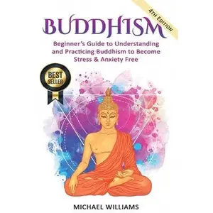 USED Book - Buddhism: Beginner's Guide to Understanding & Practicing Buddhism to Become Stress and Anxiety Free by Williams, Michael (Paperback) - english