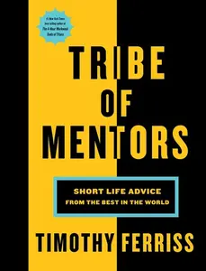 Tribe Of Mentors: Short Life Advice from the Best in the World by Timothy Ferriss [Hardback Book]