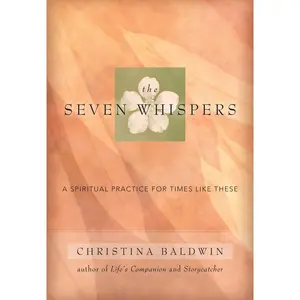 USED-The Seven Whispers: A Spiritual Practice for Times Like These by Baldwin, Christina (Paperback)