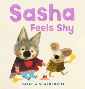 Sasha Feels Shy: (A Book about Confidence, Friendship, and Social Skills for Ages 2-5) by Natalia Shaloshvili (Hardcover)