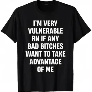 I'm Very Vulnerable RN If Any Bad Bitches Want To Take T-Shirt