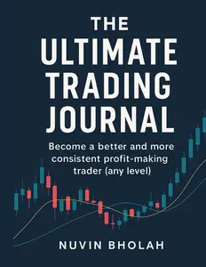 The Ultimate Trading Journal: Become a better and more consistent profit-making trader (any level)