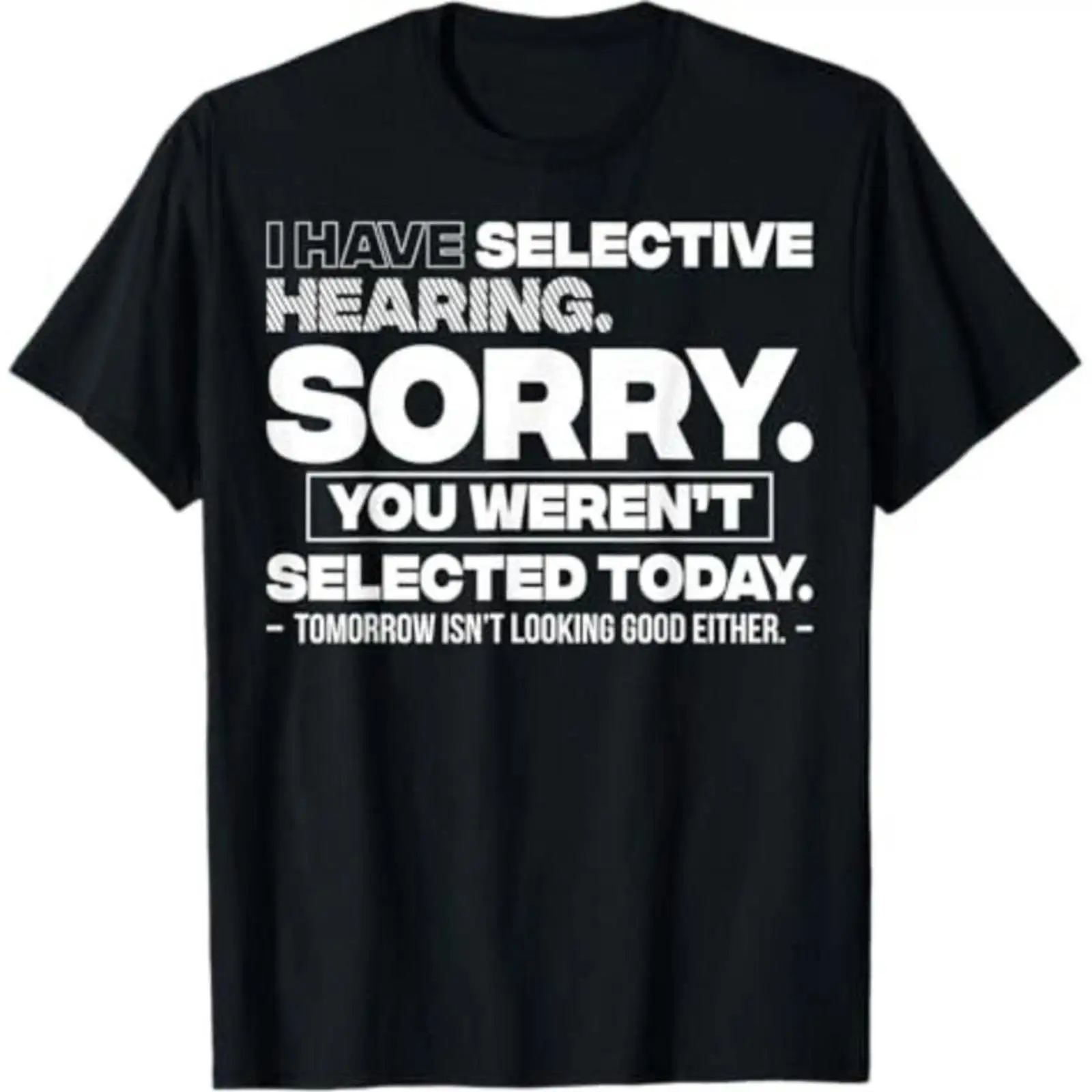 Men's Casual Short-Sleeve Round Neck Graphic Quote Tshirt, Streetwear Mens Top - "Sorry You Weren't Selected" Selective Hearing Design
