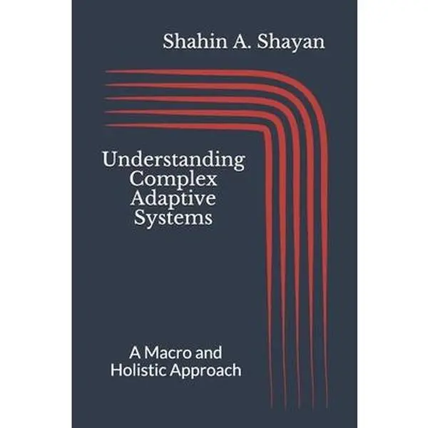 Used Good Soft Cover Economics & Management Book - Understanding Complex Adaptive Systems: A Macro and Holistic Approach by Shahin A. Shayan, Independently Published (Very Good Condition)