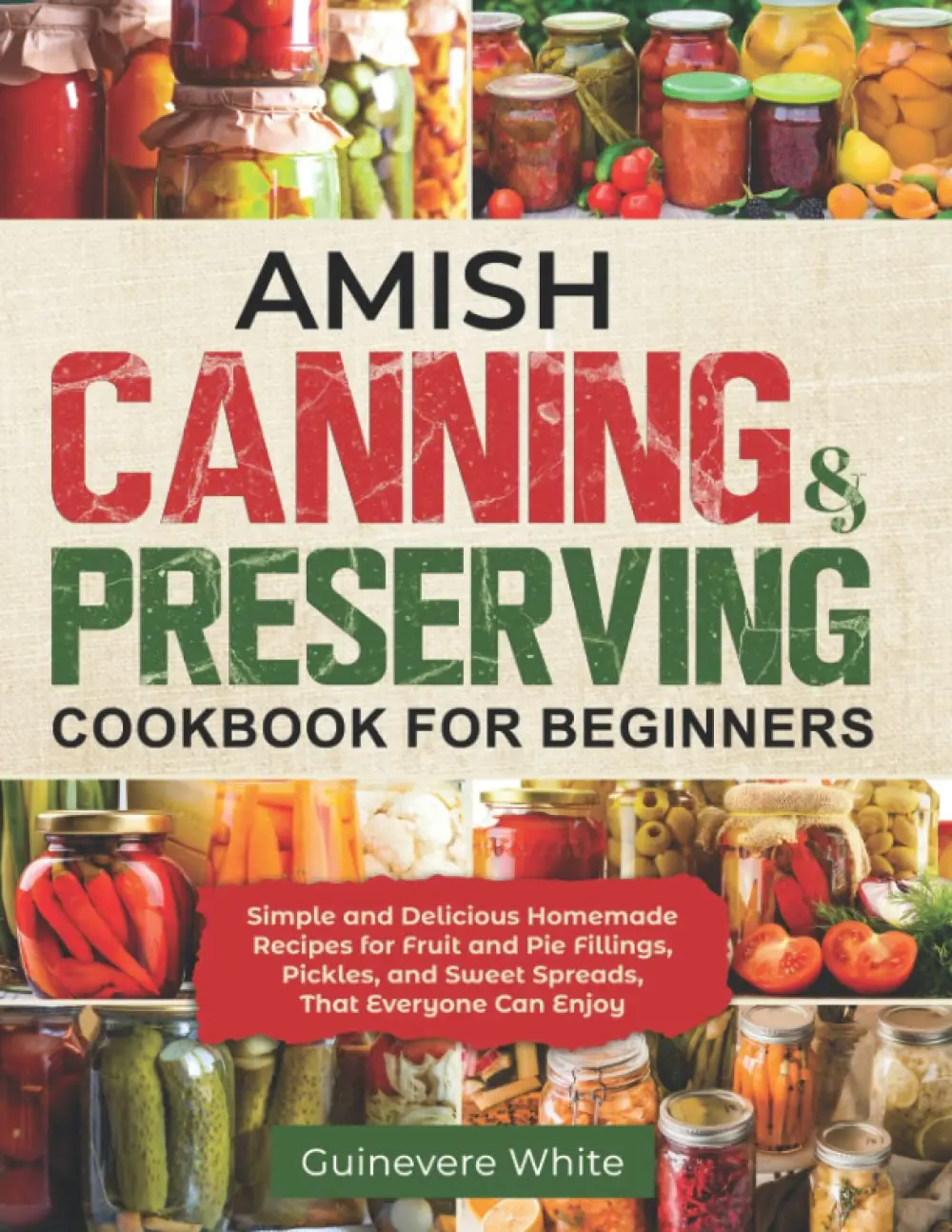 Amish Canning & Preserving Cookbook for Beginners (English, 88 Pages, Soft Cover): Simple Delicious Healthy Homemade Recipes, Detailed Canning Types Info, No-Fail Success Tips, Healthy Eating Guide for Fruit/Pie Fillings, Pickles, Sweet Spreads