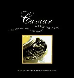 USED-Caviar: A True Delicacy - 25 recipes to enjoy and impress by Natalie Rebeiz-Nielsen (Hardcover)