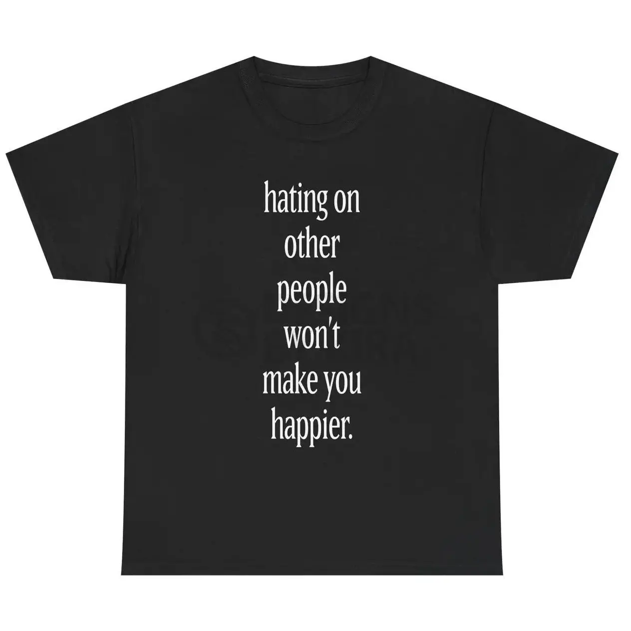 hating on other people won't make you happier Tee | Minimalist Text Unisex Cotton T-Shirt Menswear Tops